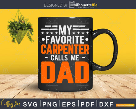 My Favorite Carpenter Calls Me Dad Fathers Day svg cut files