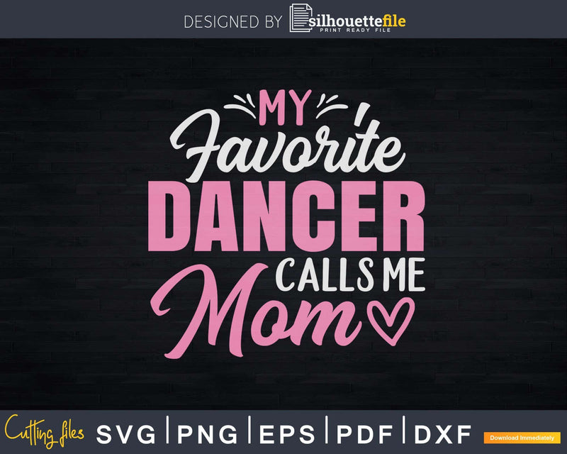My Favorite Dancer Calls Me Mom Svg Dxf Cricut Cut Files