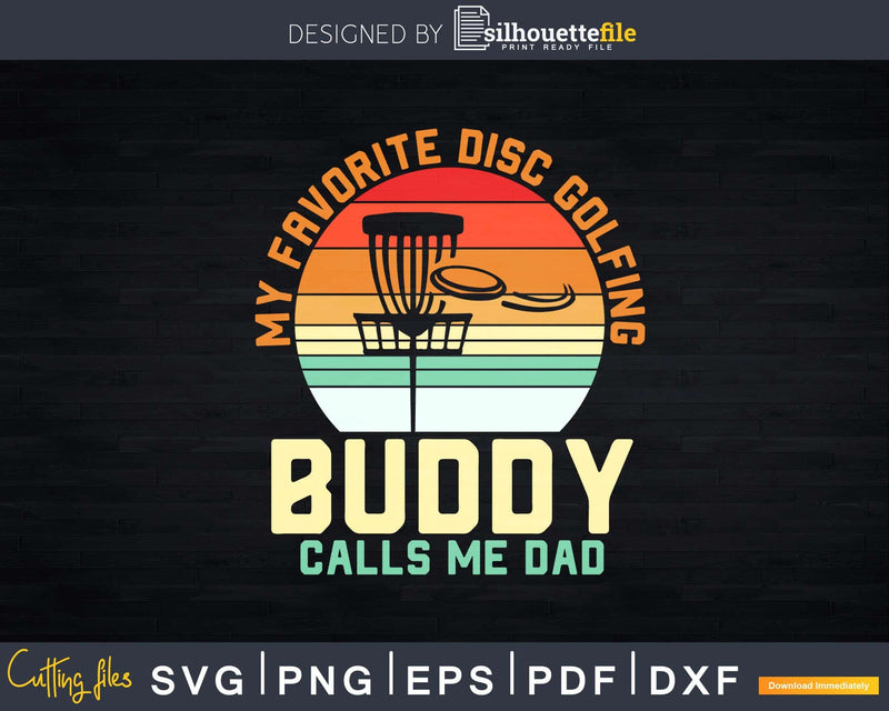 My Favorite Disc Golfing Buddy Calls Me Dad Svg T-shirt