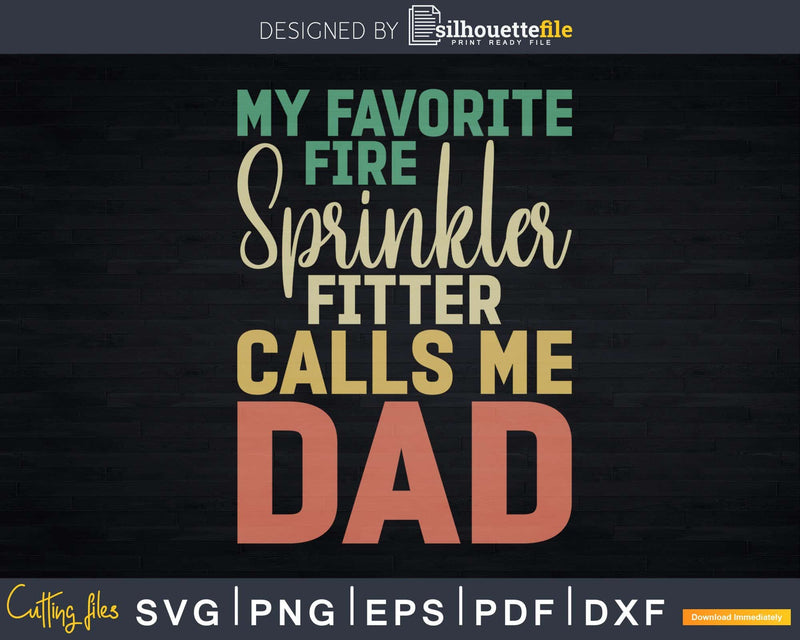 My Favorite Fire Sprinkler Fitter Calls Me DAD Svg Dxf