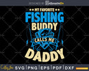 My Favorite Fishing Buddy Calls Me Daddy Fly cricut cut svg