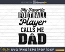 My Favorite Football Player Calls Me Dad Lineman Daddy svg