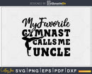 My Favorite Gymnast Calls Me Uncle workout svg printable