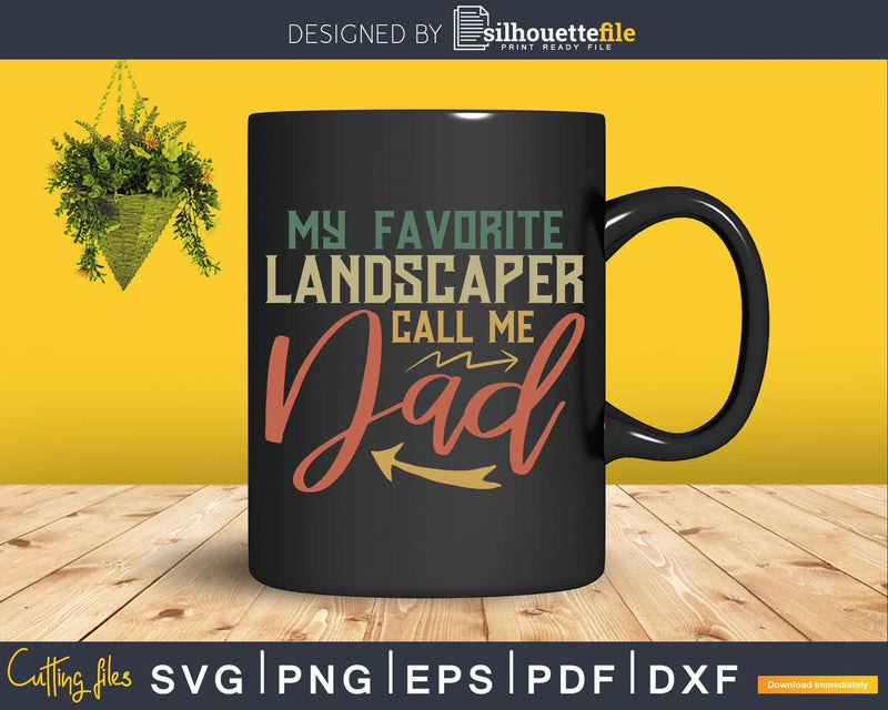 My Favorite Landscaper Calls Me DAD Svg Dxf Cut Files