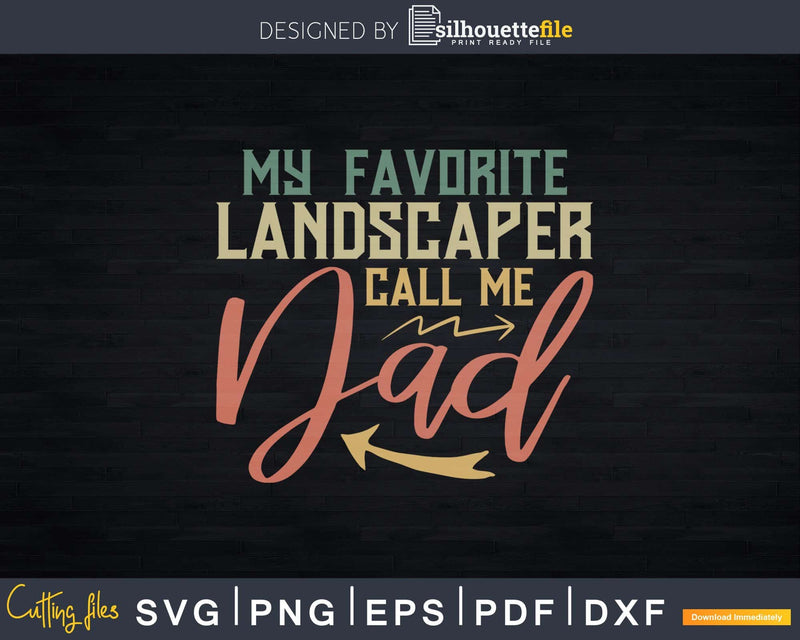 My Favorite Landscaper Calls Me DAD Svg Dxf Cut Files