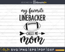 My Favorite Linebacker Calls Me Football Mom Player Lineman