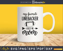 My Favorite Linebacker Calls Me Football Mom Player Lineman