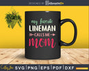 My favorite lineman calls me mom svg cricut print-ready file