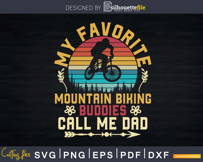 My Favorite Mountain Biking Buddies Call Me Dad Svg Dxf Cut