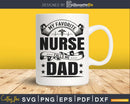 My favorite nurse calls me dad silhouette svg files