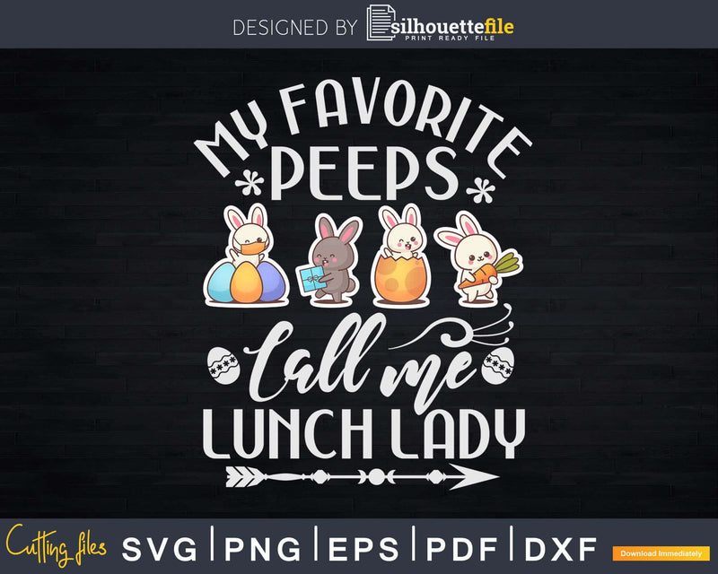 My Favorite Peeps Call Me Lunch Lady Easter Svg Dxf Cut