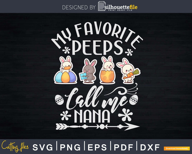 My Favorite Peeps Call Me Nana Happy Easter Day Svg Dxf Cut
