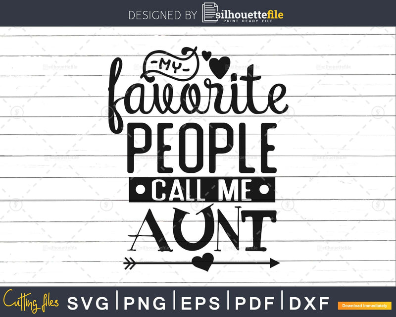 My Favorite People Call Me Aunt svg cut files for silhouette