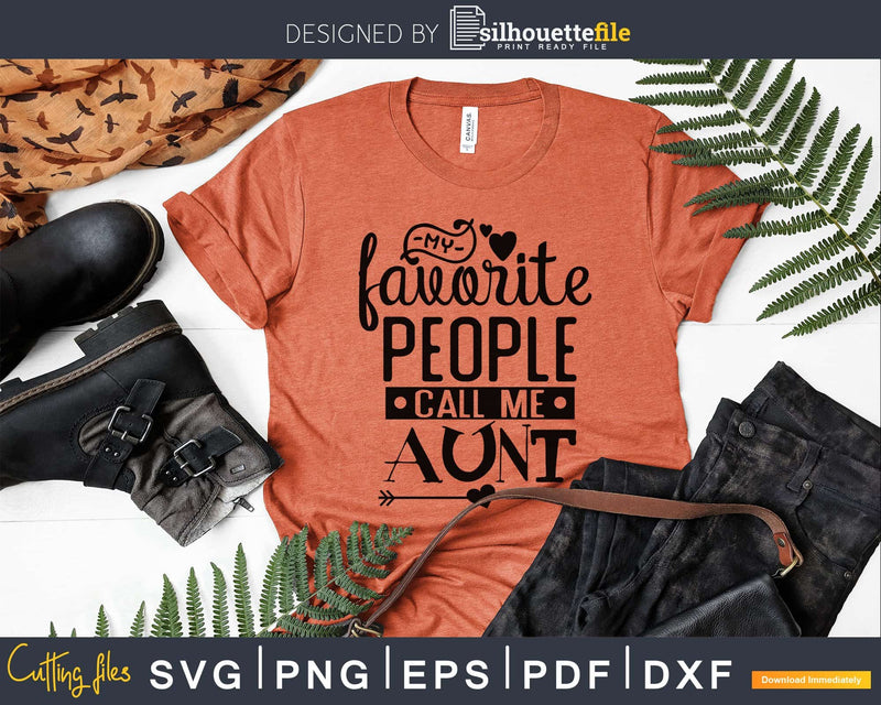 My Favorite People Call Me Aunt svg cut files for silhouette