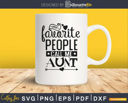 My Favorite People Call Me Aunt svg cut files for silhouette