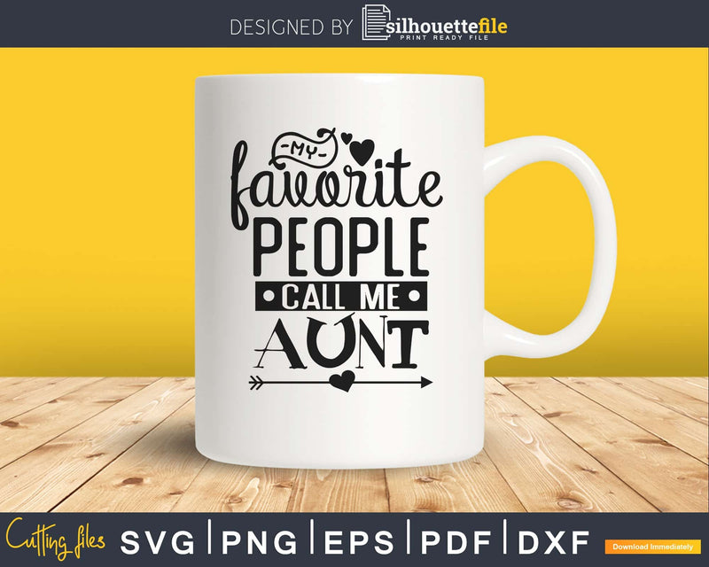 My Favorite People Call Me Aunt svg cut files for silhouette