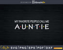 My Favorite People Call Me Auntie Svg Instant Cut Files