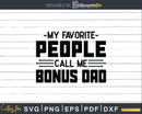 My Favorite People Call Me Bonus Dad Svg Dxf Png Cricut