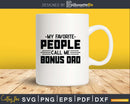 My Favorite People Call Me Bonus Dad Svg Dxf Png Cricut