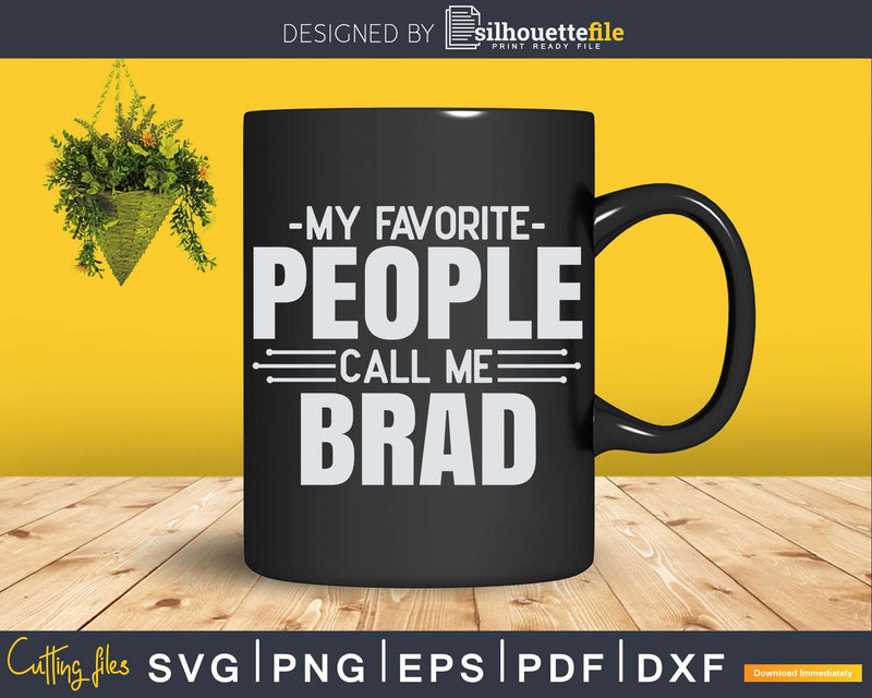 My Favorite People Call Me Brad Fathers Day Svg Design