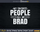 My Favorite People Call Me Brad Fathers Day Svg Design