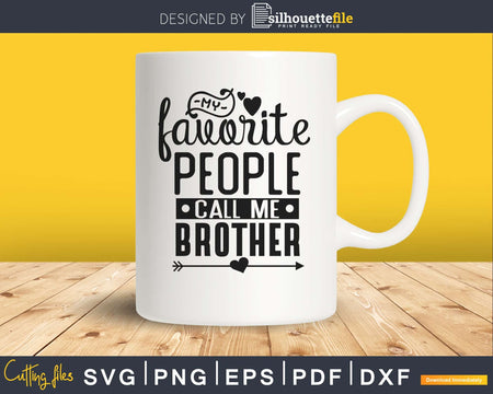 My Favorite People Call Me Brother svg cutting craft files