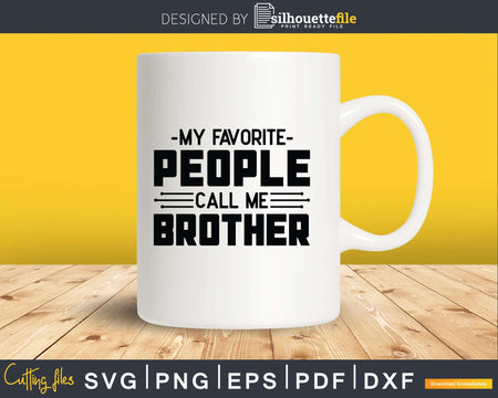 My Favorite People Call Me Brother Svg Dxf Png Cricut Files