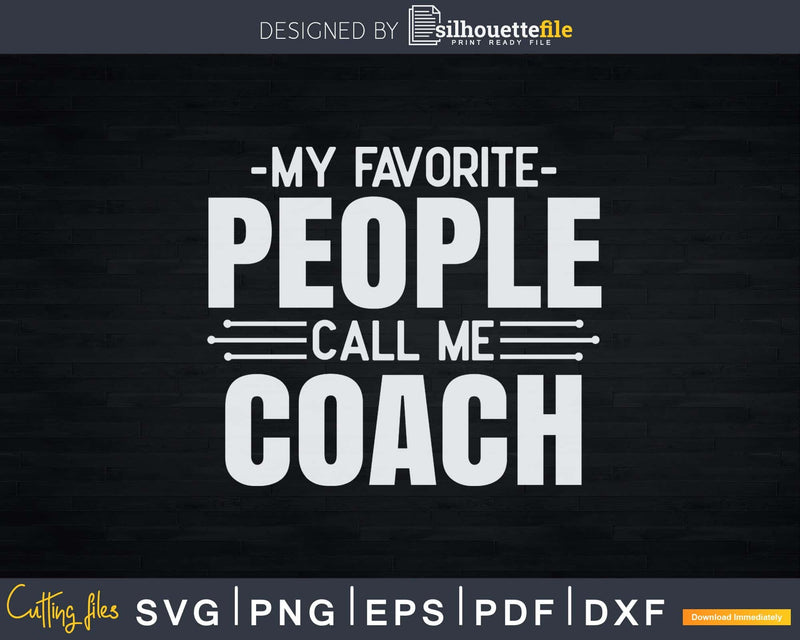 My Favorite People Call Me Coach Fathers Day Svg Design