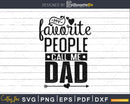 My Favorite People Call Me dad svg cricut cut files