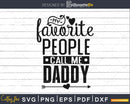 My Favorite People Call Me daddy svg cricut cut files