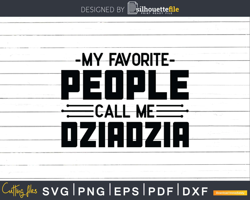 My Favorite People Call Me Dziadzia Svg Dxf Png Cricut Files