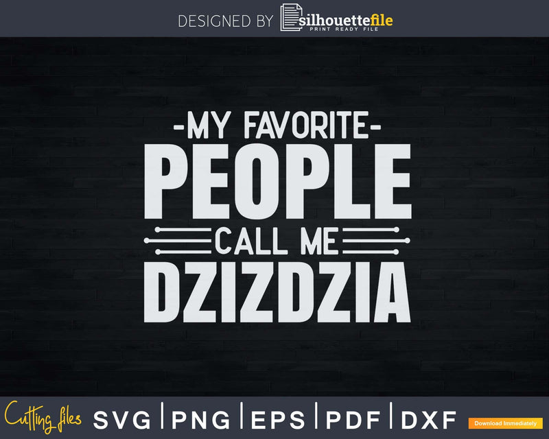 My Favorite People Call Me Dzizdzia Fathers Day Svg Design