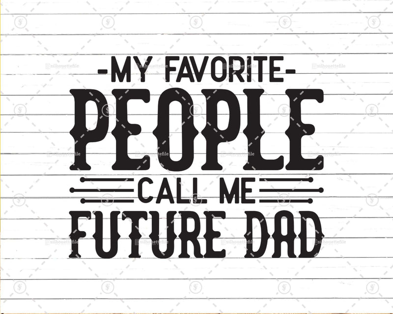 My Favorite People Call Me Future Dad Png Svg Files For