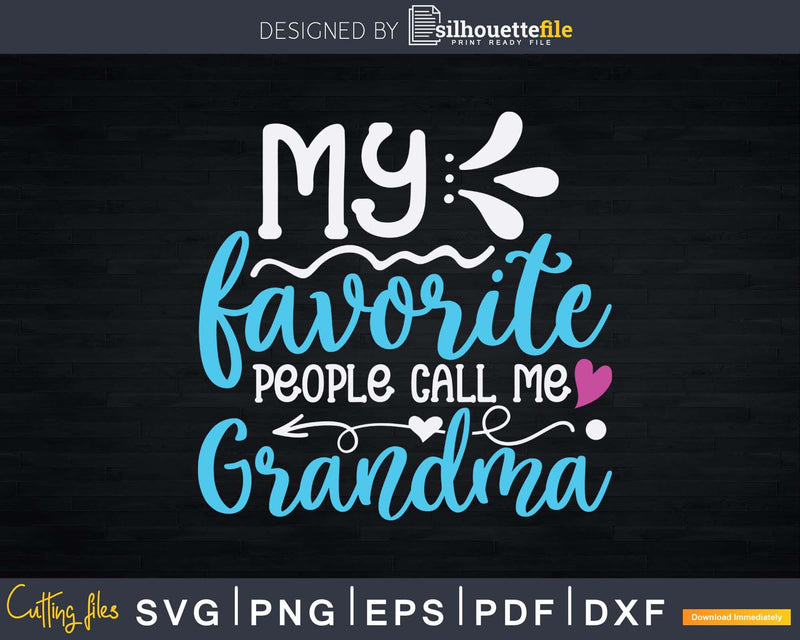 My Favorite People Call Me Grandma Svg Png Print Ready