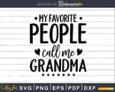 My Favorite People Call Me Grandma Svg Png Silhouette Files