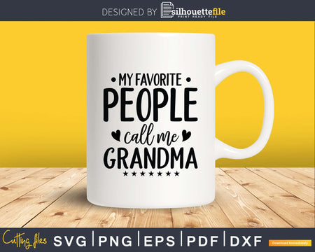 My Favorite People Call Me Grandma Svg Png Silhouette Files