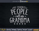 My Favorite People Call Me Grandma Svg Print-Ready Cut Files