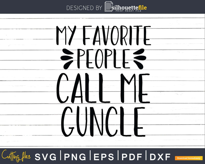 My Favorite People Call Me Guncle Svg Uncle Gift Printable