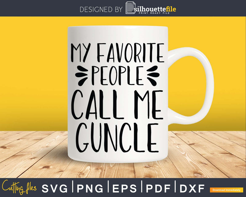 My Favorite People Call Me Guncle Svg Uncle Gift Printable