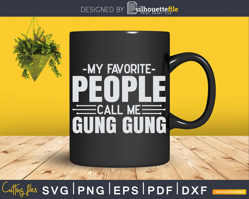 My Favorite People Call Me Gung Fathers Day Svg Design