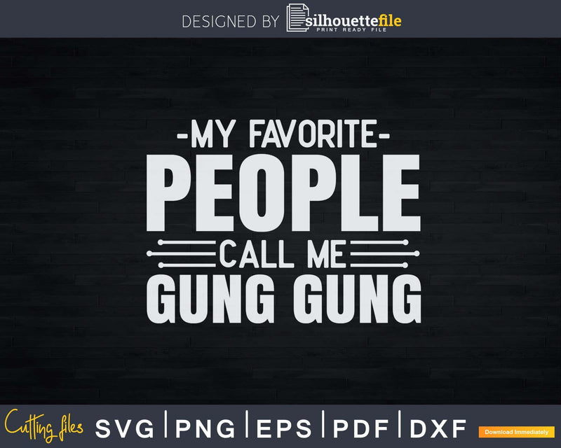 My Favorite People Call Me Gung Fathers Day Svg Design