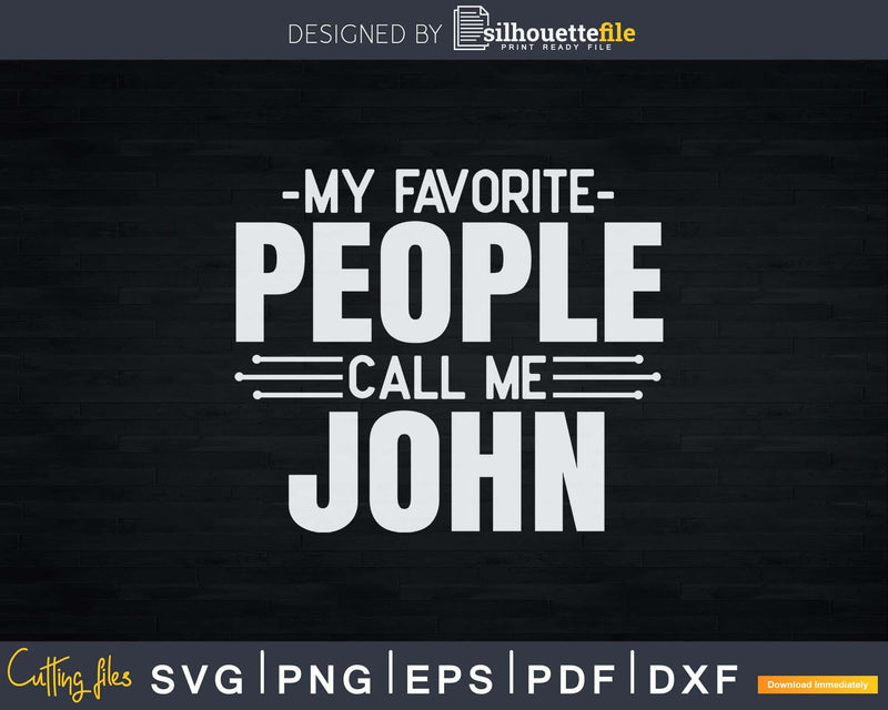 My Favorite People Call Me John Fathers Day Svg Design