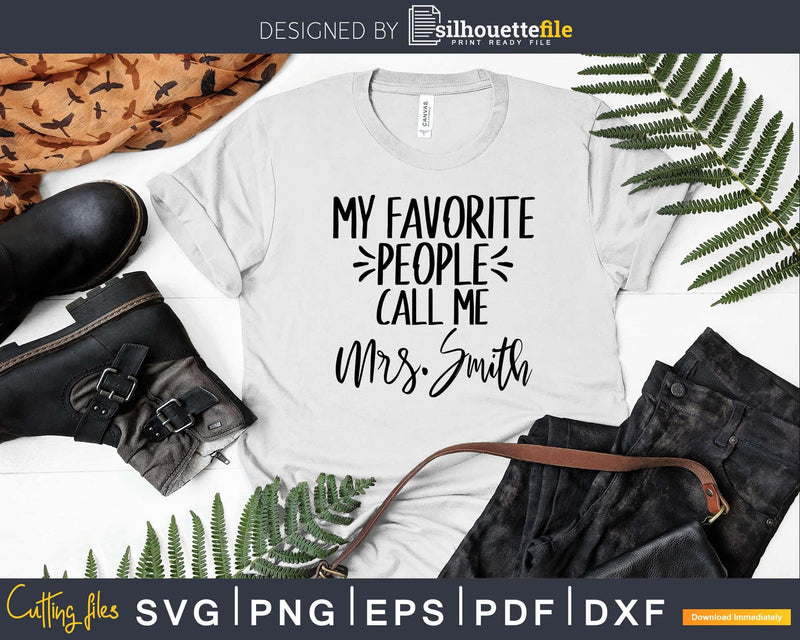 My Favorite People Call Me Mrs. Smith Svg Shirt Design Cut