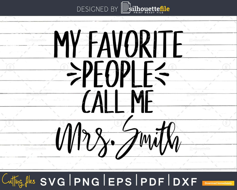 My Favorite People Call Me Mrs. Smith Svg Shirt Design Cut