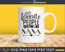 My Favorite People Call Me Nana Svg Mother’s Day cut files