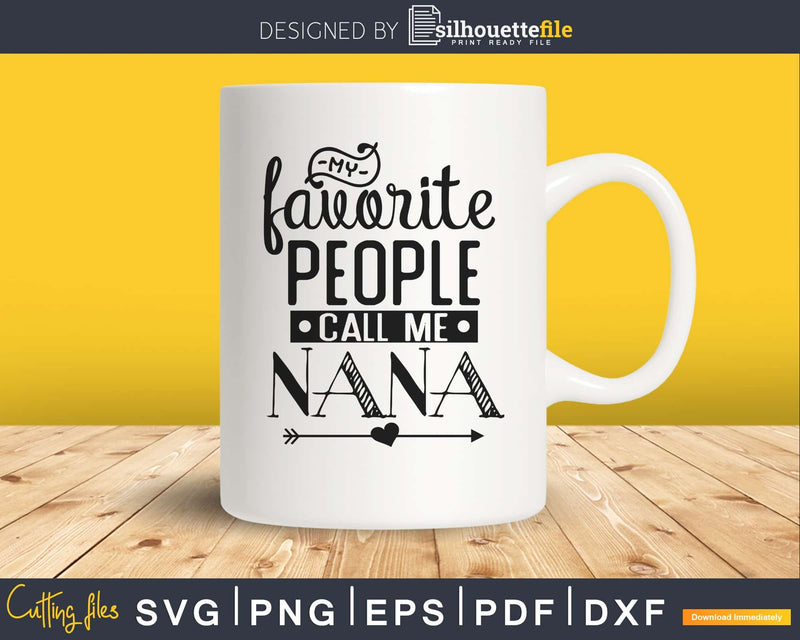 My Favorite People Call Me Nana Svg Mother’s Day cut files