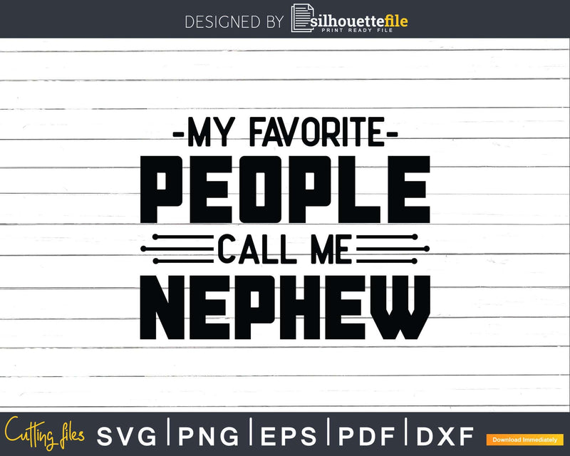 My Favorite People Call Me Nephew Svg Dxf Png Cricut Files