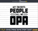 My Favorite People Call Me Opa Svg Dxf Png Cricut Files