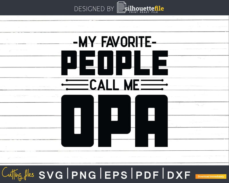 My Favorite People Call Me Opa Svg Dxf Png Cricut Files