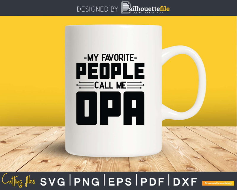 My Favorite People Call Me Opa Svg Dxf Png Cricut Files